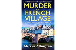 Murder in a French Village: A completely unputdownable cozy murder mystery novel (A Flora Steele Mystery Book 7)