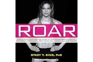 ROAR: How to Match Your Food and Fitness to Your Unique Female Physiology for Optimum Performance, Great Health, and a Strong