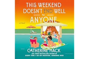 This Weekend Doesn't End Well for Anyone: A Novel