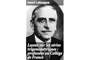 Leçons sur les séries trigonométriques : professées au Collège de France: Exploration des séries trigonométriques et leur imp