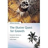 The Elusive Quest for Growth: Economists' Adventures and Misadventures in the Tropics