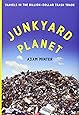 Amazon Com Junkyard Planet Travels In The Billion Dollar