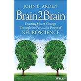 Brain2Brain: Enacting Client Change Through the Persuasive Power of Neuroscience