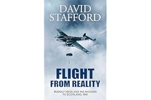FLIGHT FROM REALITY Rudolf Hess and his mission to Scotland, 1941 (David Stafford World War II History)