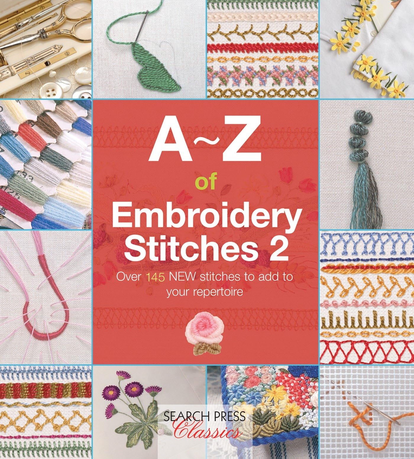 A-Z of Embroidery Stitches 2: Over 145 New Stitches to Add to Your Repertoire (A-Z of Needlecraft)
