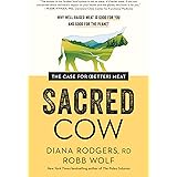 Sacred Cow: The Case for (Better) Meat: Why Well-Raised Meat Is Good for You and Good for the Planet