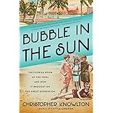 Bubble in the Sun: The Florida Boom of the 1920s and How It Brought on the Great Depression
