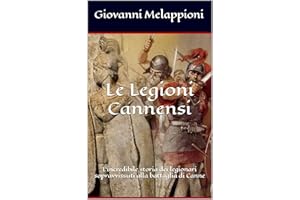 Le Legioni Cannensi: L'incredibile storia dei legionari sopravvissuti alla battaglia di Canne (Italian Edition)