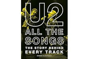 U2 All the Songs: The Story Behind Every Track