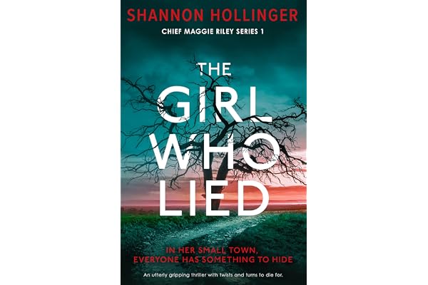 The Girl Who Lied: An utterly gripping thriller with twists and turns to die for (Chief Maggie Riley Book 1)