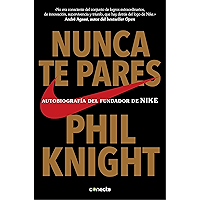Nunca te pares: Autobiografía del fundador de Nike (Spanish Edition) book cover