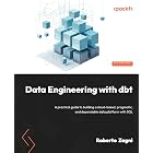 Data Engineering with dbt: A practical guide to building a cloud-based, pragmatic, and dependable data platform with SQL