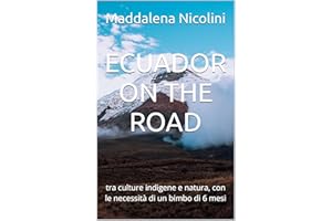 ECUADOR ON THE ROAD: tra culture indigene e natura, con le necessità di un bimbo di 6 mesi (Italian Edition)