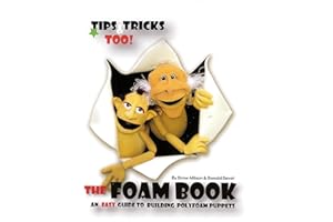 The Foam Book: An Easy Guide to Building Polyfoam Puppets