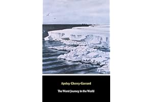 The Worst Journey in the World (Illustrated): Antarctic, 1910-1913