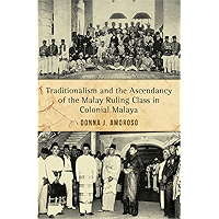 Traditionalism and the Ascendancy of the Malay Ruling Class in Colonial Malaya book cover