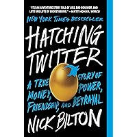 Hatching Twitter: A True Story of Money, Power, Friendship, and Betrayal