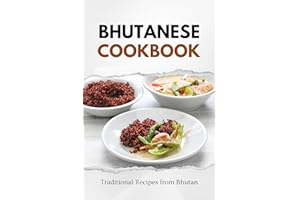 Bhutanese Cookbook: Traditional Recipes from Bhutan (Asian Food)