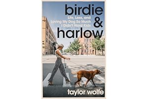Birdie & Harlow: Life, Loss, and Loving My Dog So Much I Didn't Want Kids (…Until I Did)