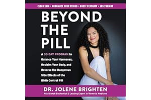 Beyond the Pill: A 30-Day Program to Balance Your Hormones, Reclaim Your Body, and Reverse the Dangerous Side Effects of the 