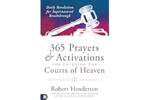 365 Prayers and Activations for Entering the Courts of Heaven: Daily Revelation for Supernatural Breakthrough
