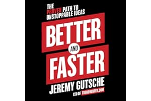 Better and Faster: The Proven Path to Unstoppable Ideas