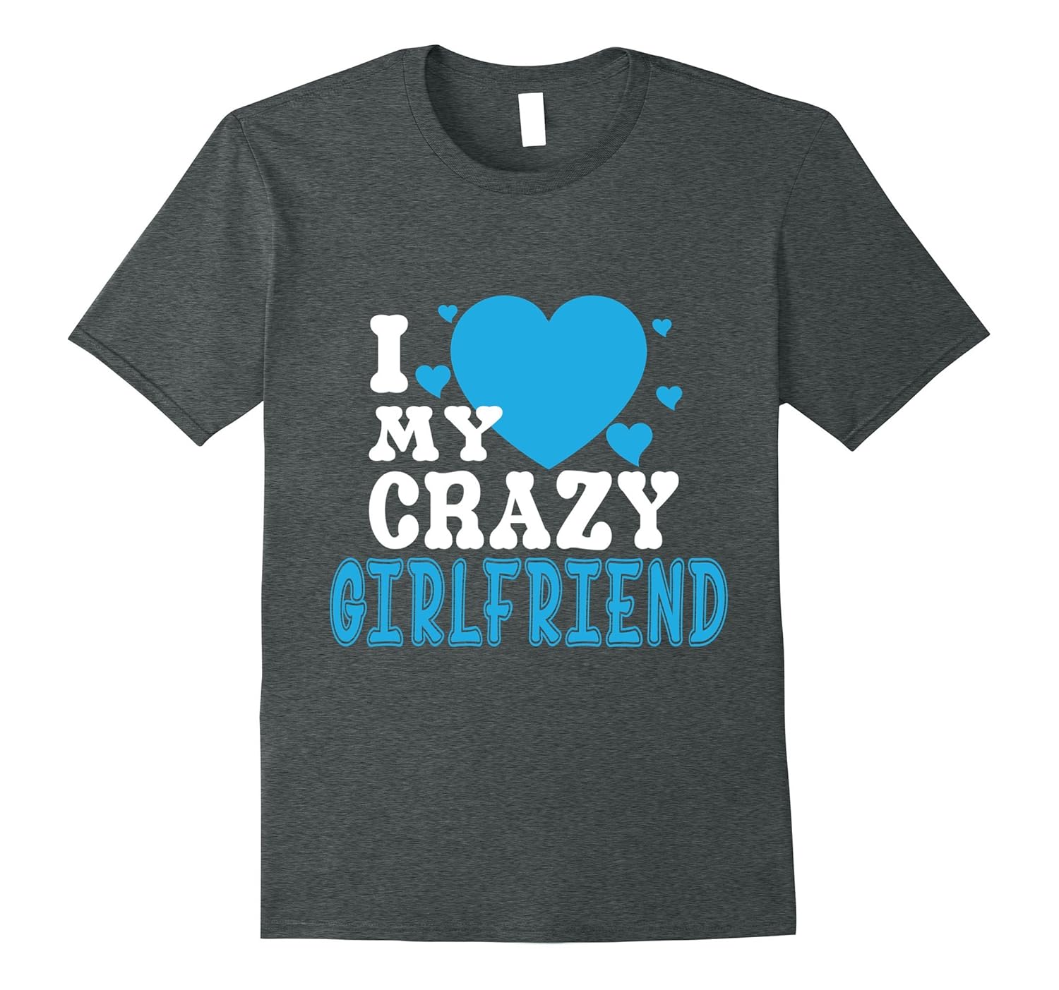 I Love My Crazy Girlfriend T Shirt Girlfriend T ShirtVaci Vaciuk