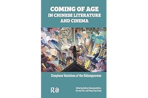 Coming of Age in Chinese Literature and Cinema: Sinophone Variations of the Bildungsroman