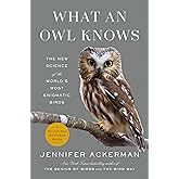 What an Owl Knows: The New Science of the World's Most Enigmatic Birds