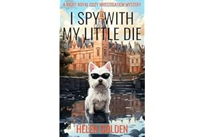 I Spy With My Little Die (A Right Royal Cozy Investigation Mystery): A female amateur sleuth whodunnit with a hint of humour