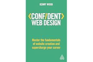 Confident Web Design: Master the Fundamentals of Website Creation and Supercharge Your Career (Confident Series)