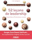 52 le&ccedil;ons de leadership inspir&eacute;es d'histoires vraies : Les chocolats du management