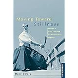 Moving Toward Stillness: Lessons in Daily Life from the Martial Ways of Japan