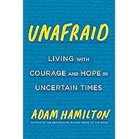 Unafraid: Living with Courage and Hope in Uncertain Times