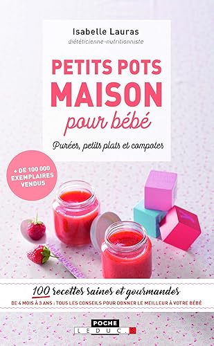 Download Petits pots maison pour bébé, purée, petits plats et compotes : 100 recettes saines et gourmandes de 4 mois à 3 ans PDF