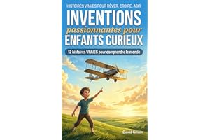 Inventions passionnantes pour enfants curieux: 12 histoires vraies pour comprendre le monde (Histoires vraies pour rêver, cro