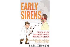Early Sirens: Critical Health Warnings & Holistic Mouth Solutions for Snoring, Teeth Grinding, Jaw Clicking, Chronic Pain, Fa