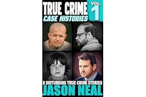 True Crime Case Histories - Volume 1: 8 Disturbing True Crime Stories (True Crime Collection)