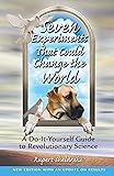 Seven Experiments That Could Change the World: A Do-It-Yourself Guide to Revolutionary Science (2nd Edition with Update on Results)