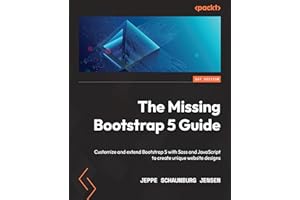 The Missing Bootstrap 5 Guide: Customize and extend Bootstrap 5 with Sass and JavaScript to create unique website designs
