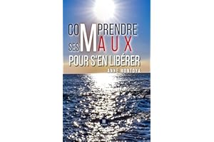 Comprendre ses maux pour s'en libérer (French Edition)