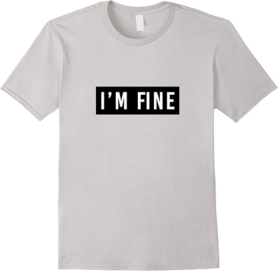 shirt that says im fine