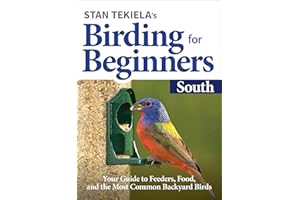 Stan Tekiela’s Birding for Beginners: South: Your Guide to Feeders, Food, and the Most Common Backyard Birds (Bird-Watching Basics)