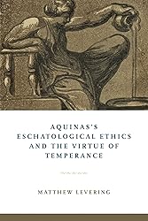 Aquinas's Eschatological Ethics and the Virtue of