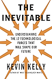 The Inevitable: Understanding the 12 Technological Forces That Will Shape Our Future