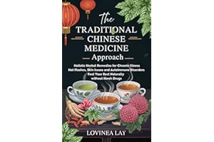 The Traditional Chinese Medicine Approach: Holistic Herbal Remedies for Chronic Illness, Hot Flashes, Skin Issues and Autoimm