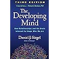 The Developing Mind: How Relationships and the Brain Interact to Shape Who We Are