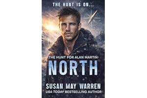 NORTH: A second chance, a wilderness, and a Navy SEAL who will die before he loses her twice. (The Hunt for Alan Martin Book 