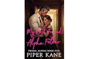 My Best Friend's Alpha Father: Non-Shifter Omegaverse Instalove Romance (Primal Alphas)