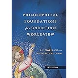 Philosophical Foundations for a Christian Worldview